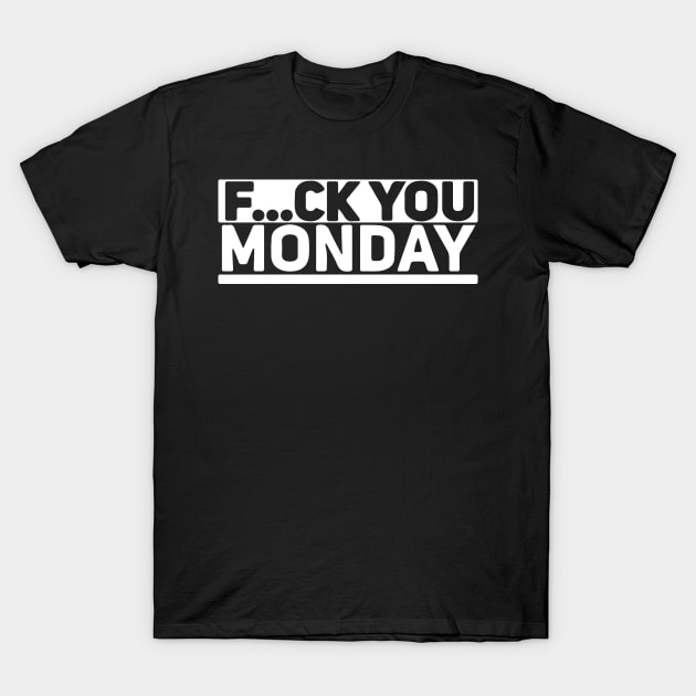 Fuck You Monday T-Shirt by FunnyZone